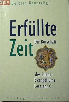 Erfüllte Zeit - Die Botschaft des Lukas-Evangeliums Lesejahr C von Dolores Bauer